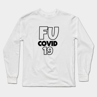 FU covid 19 Long Sleeve T-Shirt